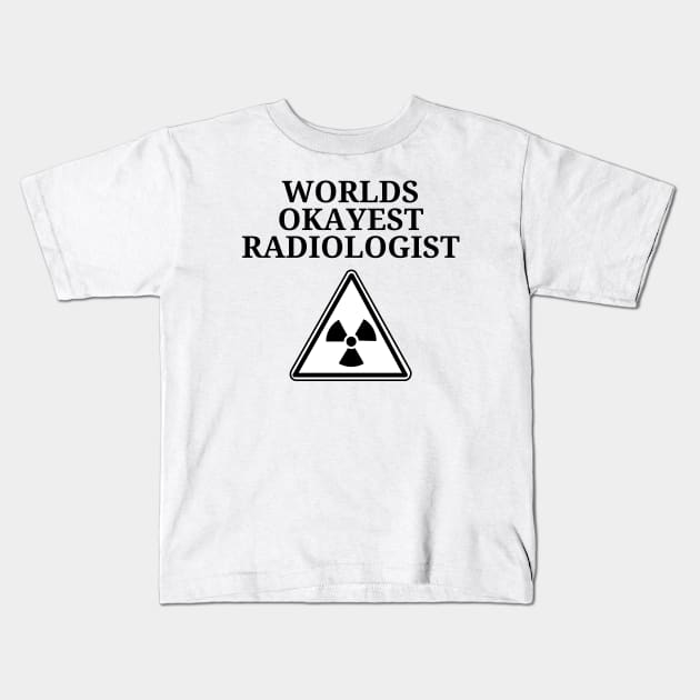 World okayest radiologist Kids T-Shirt by Word and Saying